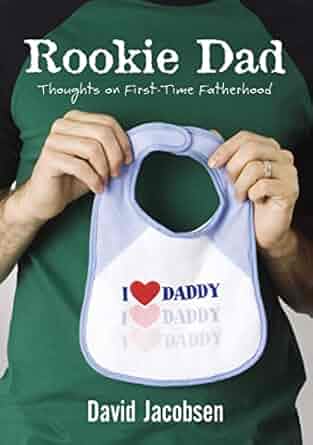 Rookie Dad:  Thoughts on First Time Fatherhood