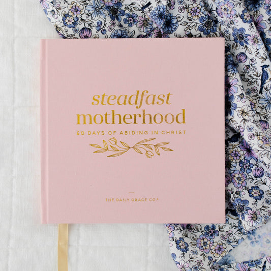 Steadfast Motherhood | 60 Days of Abiding in Christ