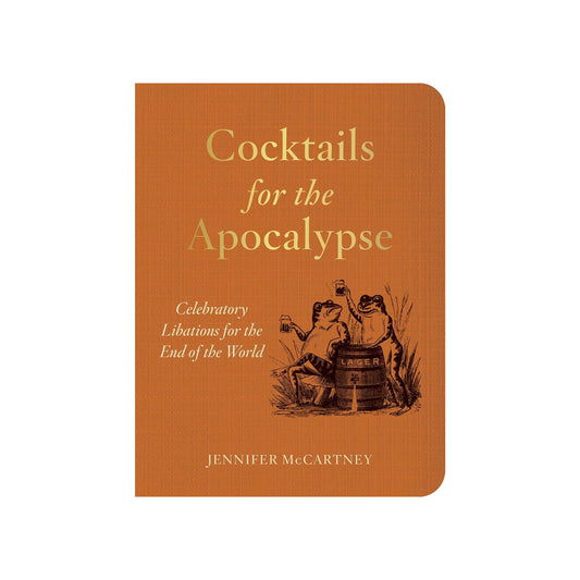 Cocktails for the Apocalypse: Celebratory Libations for the End of the World
