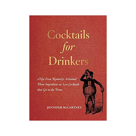 Cocktails for Drinkers: Not-Even-Remotely-Artisanal