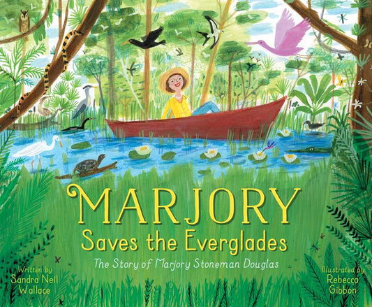 Marjory Saves the Everglades by Sandra Neil Wallace: Hardcover; 56 pages / English